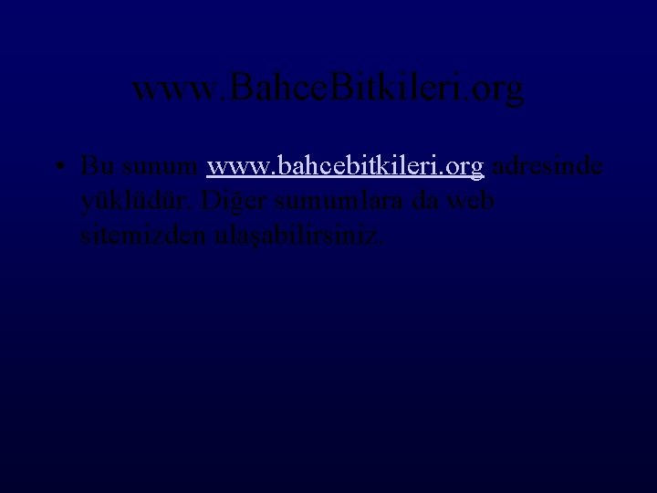 www. Bahce. Bitkileri. org • Bu sunum www. bahcebitkileri. org adresinde yüklüdür. Diğer sumumlara