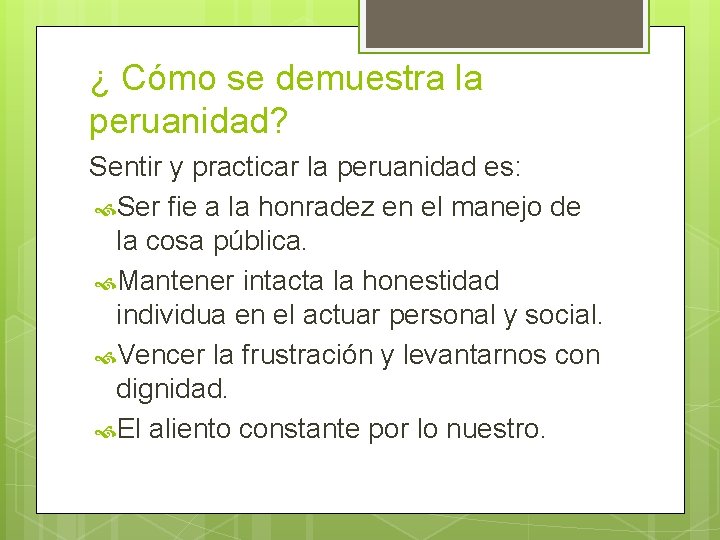 ¿ Cómo se demuestra la peruanidad? Sentir y practicar la peruanidad es: Ser fie ¿ Cómo se demuestra la peruanidad? Sentir y practicar la peruanidad es: Ser fie