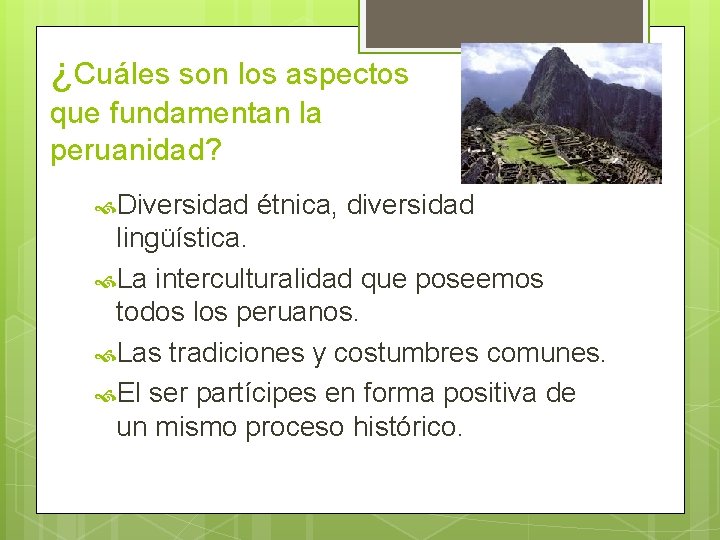 ¿Cuáles son los aspectos que fundamentan la peruanidad? Diversidad étnica, diversidad lingüística. La interculturalidad ¿Cuáles son los aspectos que fundamentan la peruanidad? Diversidad étnica, diversidad lingüística. La interculturalidad