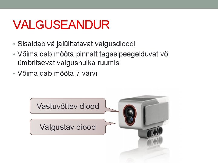 VALGUSEANDUR • Sisaldab väljalülitatavat valgusdioodi • Võimaldab mõõta pinnalt tagasipeegelduvat või ümbritsevat valgushulka ruumis