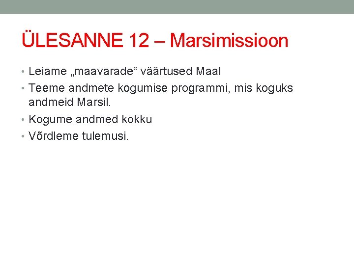 ÜLESANNE 12 – Marsimissioon • Leiame „maavarade“ väärtused Maal • Teeme andmete kogumise programmi,