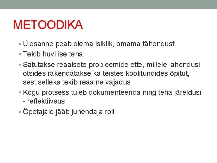 METOODIKA Ülesanne peab olema isiklik, omama tähendust Tekib huvi ise teha Satutakse reaalsete probleemide