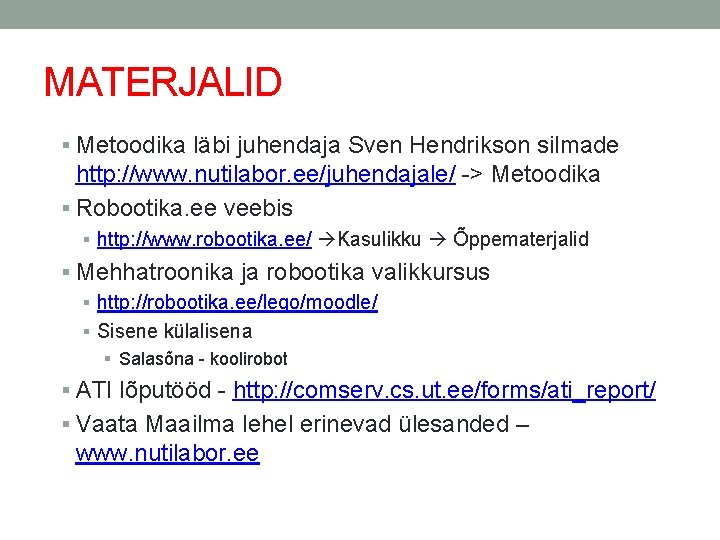 MATERJALID Metoodika läbi juhendaja Sven Hendrikson silmade http: //www. nutilabor. ee/juhendajale/ -> Metoodika Robootika.