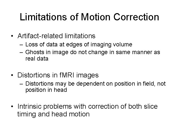 Limitations of Motion Correction • Artifact-related limitations – Loss of data at edges of