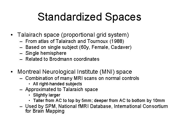 Standardized Spaces • Talairach space (proportional grid system) – – From atlas of Talairach