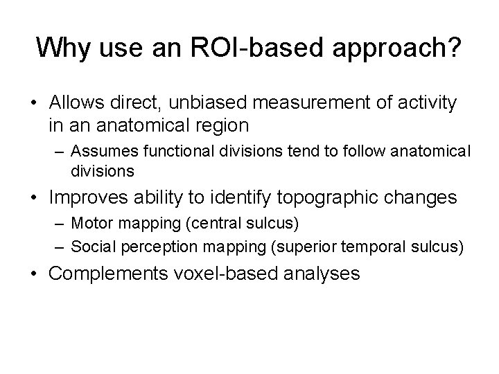 Why use an ROI-based approach? • Allows direct, unbiased measurement of activity in an