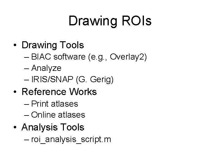 Drawing ROIs • Drawing Tools – BIAC software (e. g. , Overlay 2) –