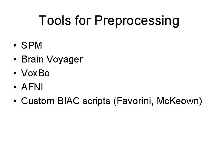Tools for Preprocessing • • • SPM Brain Voyager Vox. Bo AFNI Custom BIAC