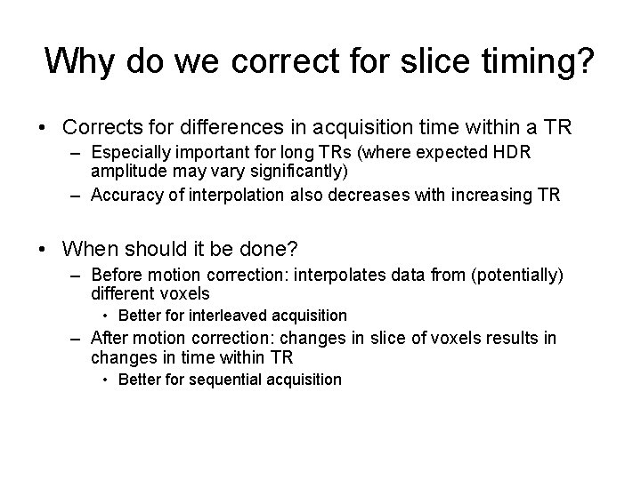 Why do we correct for slice timing? • Corrects for differences in acquisition time