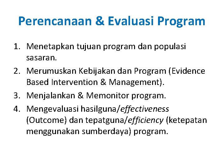 Perencanaan & Evaluasi Program 1. Menetapkan tujuan program dan populasi sasaran. 2. Merumuskan Kebijakan
