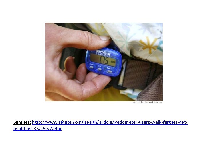 Sumber: http: //www. sfgate. com/health/article/Pedometer-users-walk-farther-gethealthier-3300697. php 