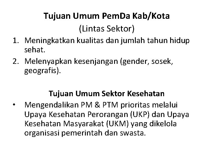 Tujuan Umum Pem. Da Kab/Kota (Lintas Sektor) 1. Meningkatkan kualitas dan jumlah tahun hidup