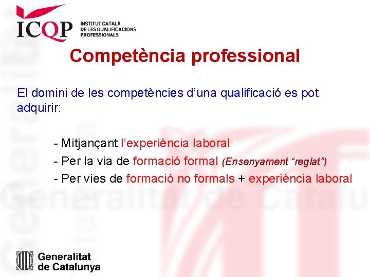 Competència professional El domini de les competències d’una qualificació es pot adquirir: - Mitjançant Competència professional El domini de les competències d’una qualificació es pot adquirir: - Mitjançant