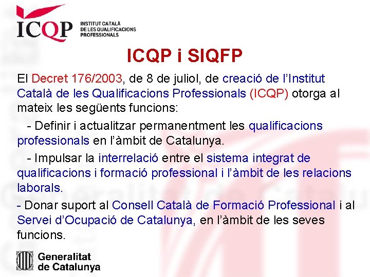 ICQP i SIQFP El Decret 176/2003, de 8 de juliol, de creació de l’Institut ICQP i SIQFP El Decret 176/2003, de 8 de juliol, de creació de l’Institut