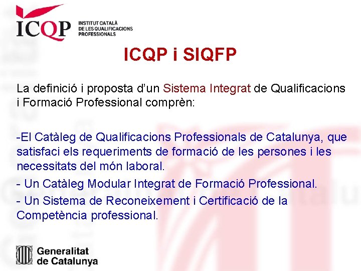ICQP i SIQFP La definició i proposta d’un Sistema Integrat de Qualificacions i Formació ICQP i SIQFP La definició i proposta d’un Sistema Integrat de Qualificacions i Formació