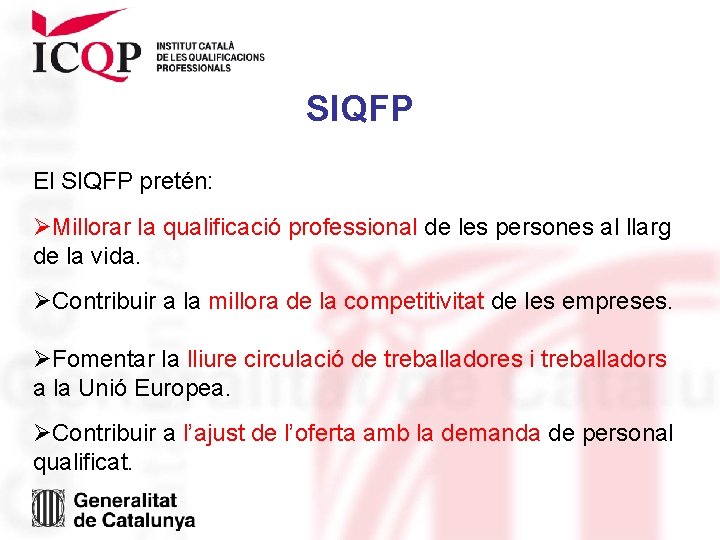 SIQFP El SIQFP pretén: ØMillorar la qualificació professional de les persones al llarg de SIQFP El SIQFP pretén: ØMillorar la qualificació professional de les persones al llarg de
