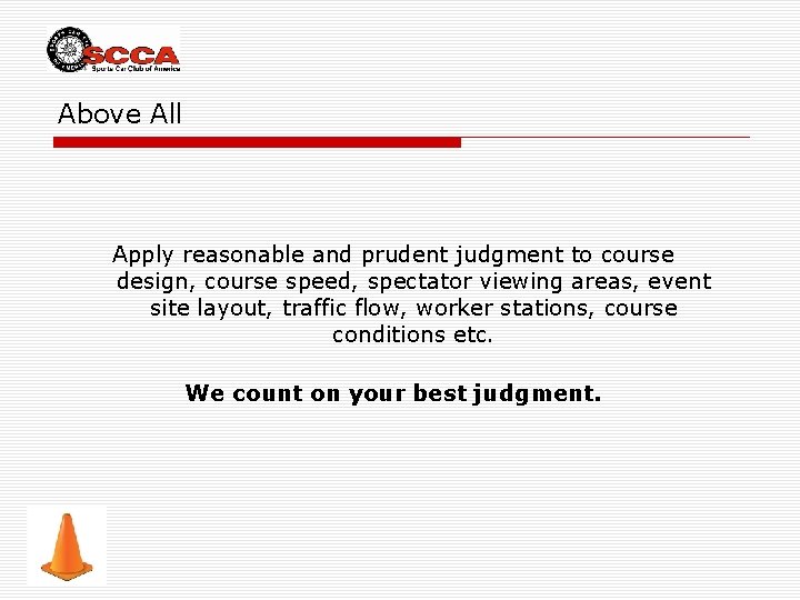 Above All Apply reasonable and prudent judgment to course design, course speed, spectator viewing