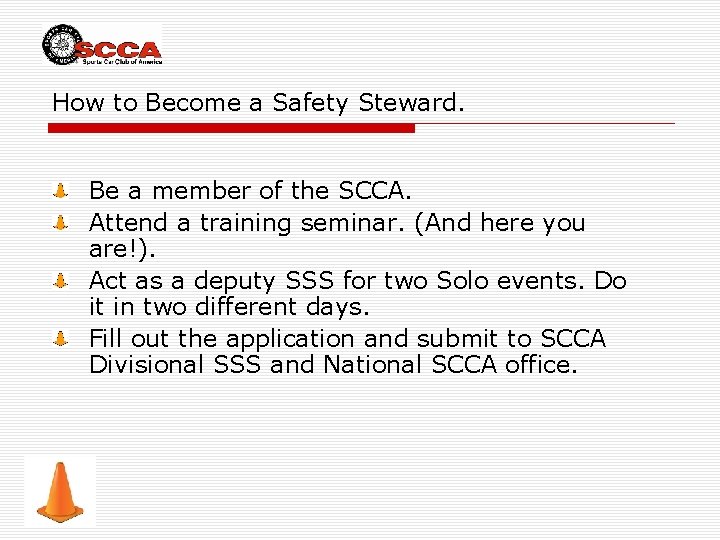 How to Become a Safety Steward. Be a member of the SCCA. Attend a