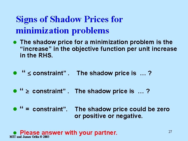 Signs of Shadow Prices for minimization problems l l The shadow price for a