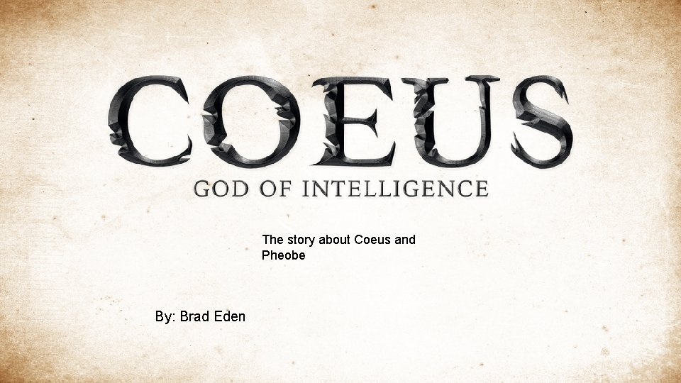 The story about Coeus and Pheobe By: Brad Eden 