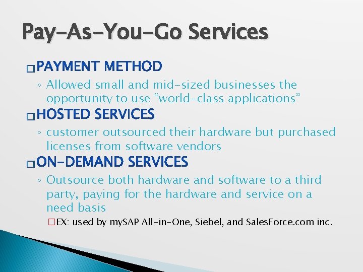 Pay-As-You-Go Services � ◦ Allowed small and mid-sized businesses the opportunity to use “world-class
