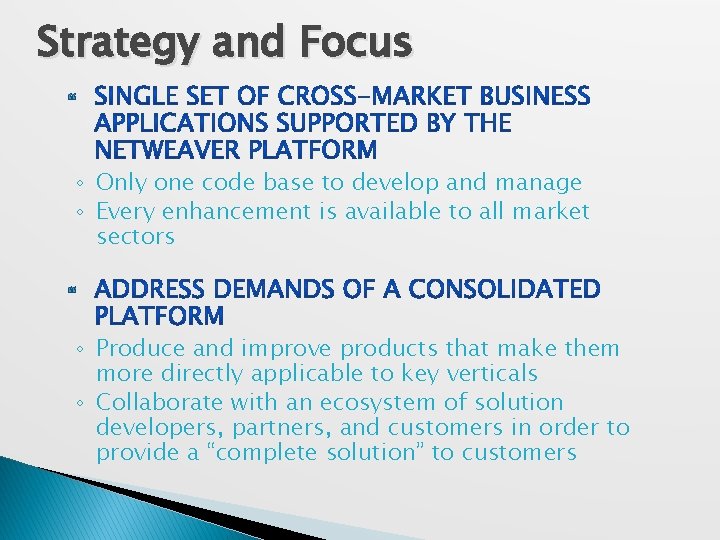 Strategy and Focus ◦ Only one code base to develop and manage ◦ Every