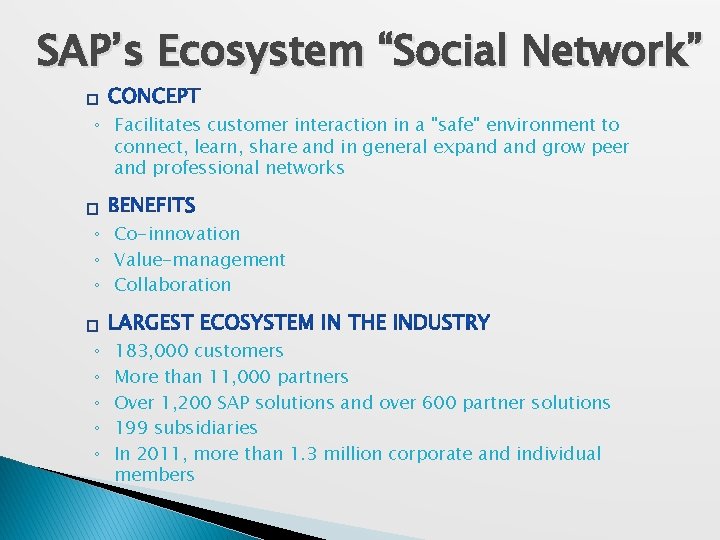 SAP’s Ecosystem “Social Network” � ◦ Facilitates customer interaction in a "safe" environment to