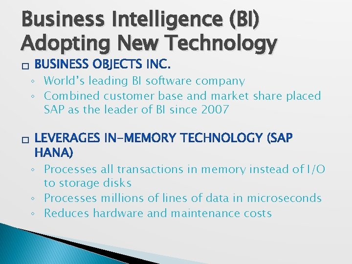 Business Intelligence (BI) Adopting New Technology � ◦ World’s leading BI software company ◦