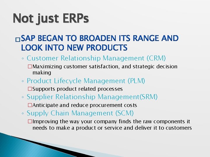 Not just ERPs � ◦ Customer Relationship Management (CRM) �Maximizing customer satisfaction, and strategic
