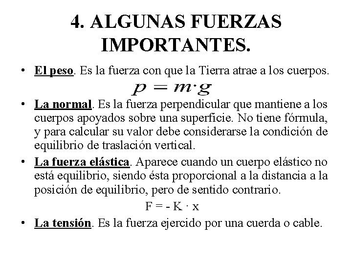 4. ALGUNAS FUERZAS IMPORTANTES. • El peso. Es la fuerza con que la Tierra 4. ALGUNAS FUERZAS IMPORTANTES. • El peso. Es la fuerza con que la Tierra