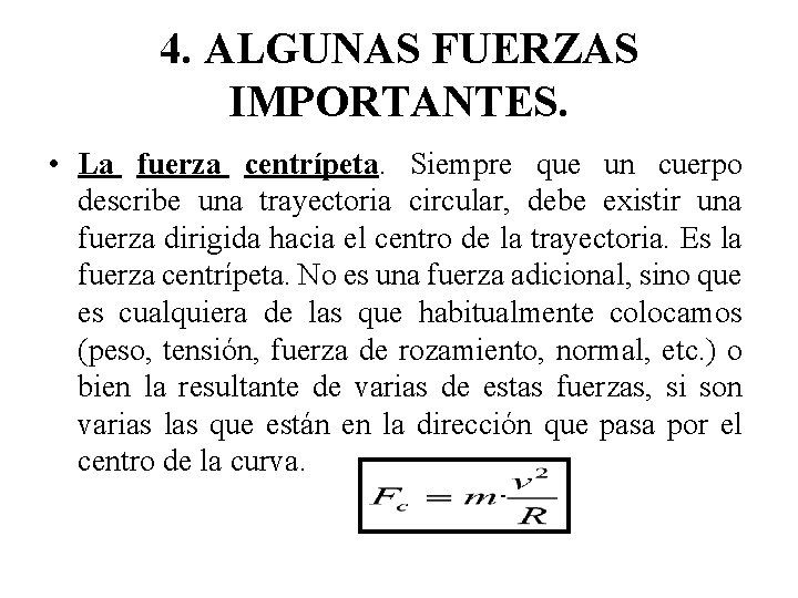 4. ALGUNAS FUERZAS IMPORTANTES. • La fuerza centrípeta. Siempre que un cuerpo describe una 4. ALGUNAS FUERZAS IMPORTANTES. • La fuerza centrípeta. Siempre que un cuerpo describe una