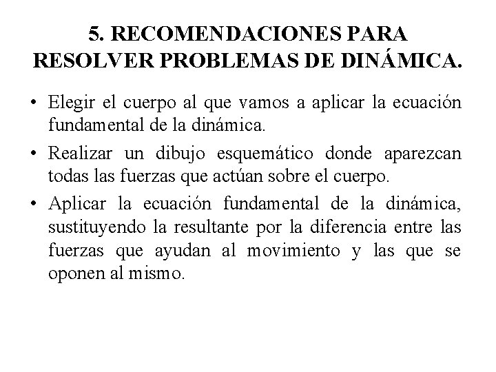 5. RECOMENDACIONES PARA RESOLVER PROBLEMAS DE DINÁMICA. • Elegir el cuerpo al que vamos 5. RECOMENDACIONES PARA RESOLVER PROBLEMAS DE DINÁMICA. • Elegir el cuerpo al que vamos
