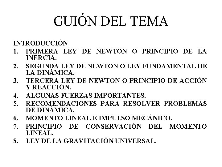 GUIÓN DEL TEMA INTRODUCCIÓN 1. PRIMERA LEY DE NEWTON O PRINCIPIO DE LA INERCIA. GUIÓN DEL TEMA INTRODUCCIÓN 1. PRIMERA LEY DE NEWTON O PRINCIPIO DE LA INERCIA.