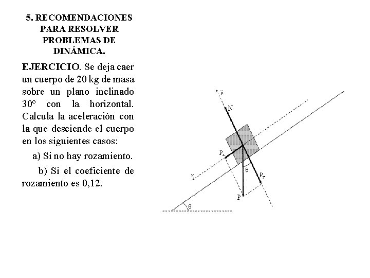 5. RECOMENDACIONES PARA RESOLVER PROBLEMAS DE DINÁMICA. EJERCICIO. Se deja caer un cuerpo de 5. RECOMENDACIONES PARA RESOLVER PROBLEMAS DE DINÁMICA. EJERCICIO. Se deja caer un cuerpo de