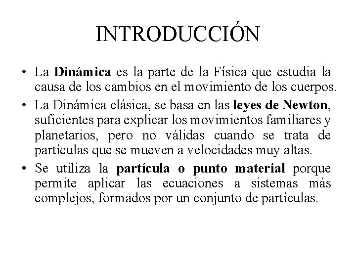 INTRODUCCIÓN • La Dinámica es la parte de la Física que estudia la causa INTRODUCCIÓN • La Dinámica es la parte de la Física que estudia la causa