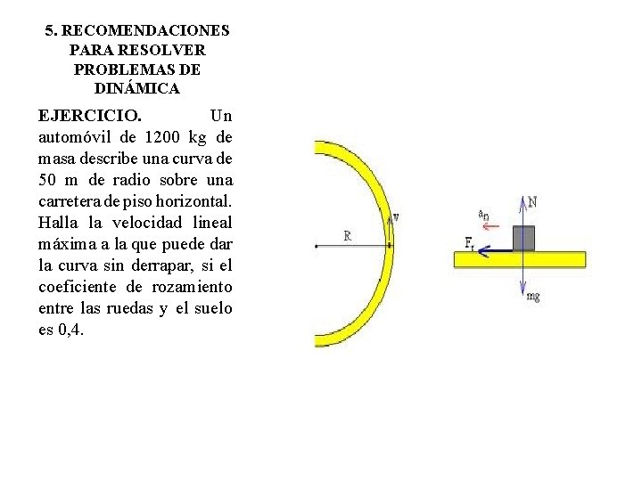 5. RECOMENDACIONES PARA RESOLVER PROBLEMAS DE DINÁMICA EJERCICIO. Un automóvil de 1200 kg de 5. RECOMENDACIONES PARA RESOLVER PROBLEMAS DE DINÁMICA EJERCICIO. Un automóvil de 1200 kg de
