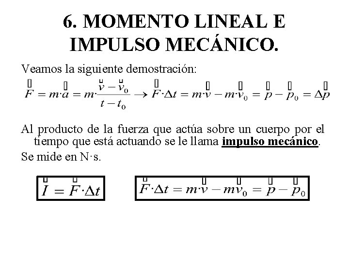 6. MOMENTO LINEAL E IMPULSO MECÁNICO. Veamos la siguiente demostración: Al producto de la 6. MOMENTO LINEAL E IMPULSO MECÁNICO. Veamos la siguiente demostración: Al producto de la