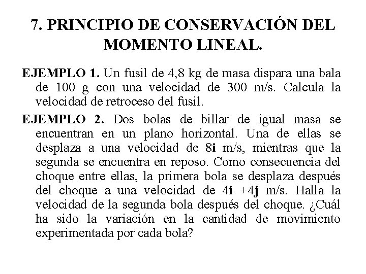 7. PRINCIPIO DE CONSERVACIÓN DEL MOMENTO LINEAL. EJEMPLO 1. Un fusil de 4, 8 7. PRINCIPIO DE CONSERVACIÓN DEL MOMENTO LINEAL. EJEMPLO 1. Un fusil de 4, 8