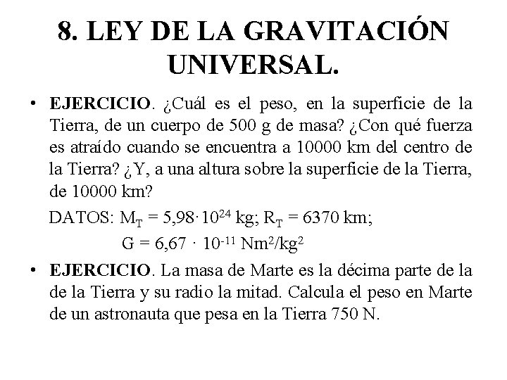 8. LEY DE LA GRAVITACIÓN UNIVERSAL. • EJERCICIO. ¿Cuál es el peso, en la 8. LEY DE LA GRAVITACIÓN UNIVERSAL. • EJERCICIO. ¿Cuál es el peso, en la