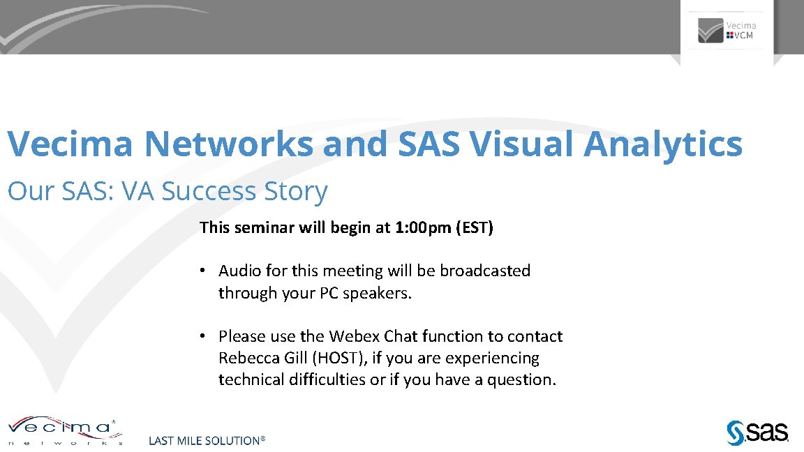 Vecima Networks and SAS Visual Analytics Our SAS: VA Success Story This seminar will