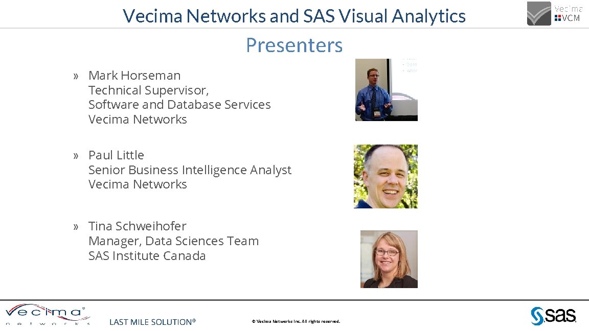 Vecima Networks and SAS Visual Analytics Presenters » Mark Horseman Technical Supervisor, Software and