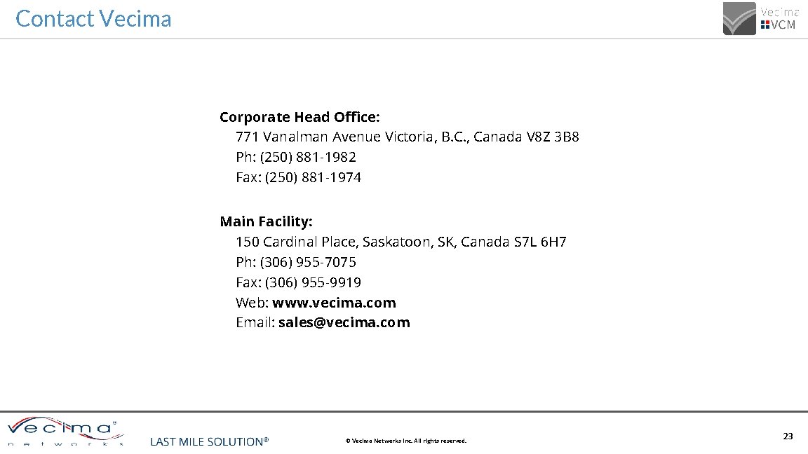 Contact Vecima Corporate Head Office: 771 Vanalman Avenue Victoria, B. C. , Canada V