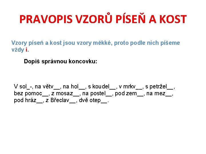 PRAVOPIS VZORŮ PÍSEŇ A KOST Vzory píseň a kost jsou vzory měkké, proto podle