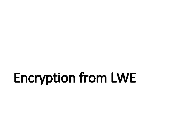 Encryption from LWE 