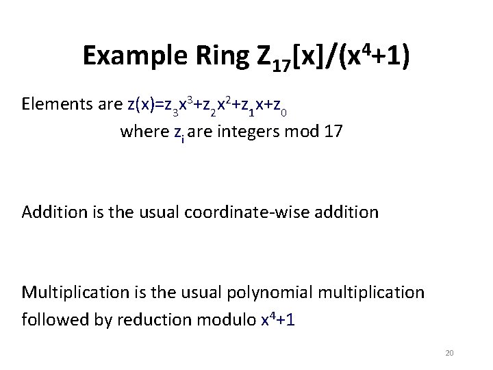 Example Ring Z 17[x]/(x 4+1) Elements are z(x)=z 3 x 3+z 2 x 2+z