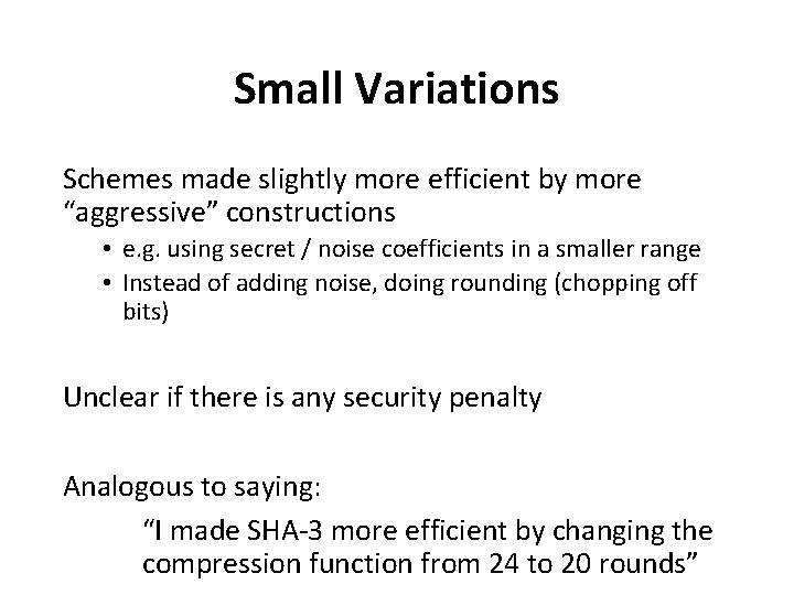 Small Variations Schemes made slightly more efficient by more “aggressive” constructions • e. g.