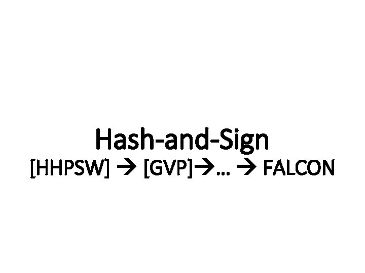 Hash-and-Sign [HHPSW] [GVP] … FALCON 