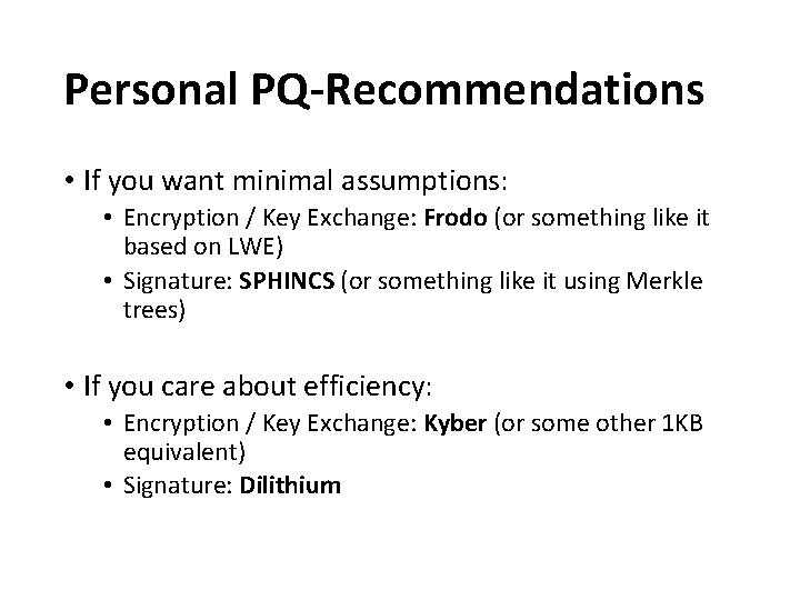 Personal PQ-Recommendations • If you want minimal assumptions: • Encryption / Key Exchange: Frodo