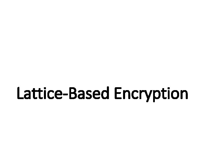 Lattice-Based Encryption 
