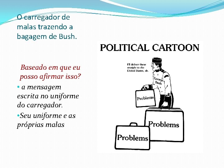 O carregador de malas trazendo a bagagem de Bush. Baseado em que eu posso